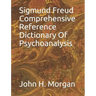 Sigmund Freud Comprehensive Reference Dictionary Of Psychoanalysis