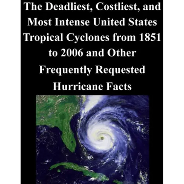The Deadliest, Costliest, and Most Intense United States Tropical Cyclones from 1851 to 2006 and Other Frequently Requested Hurricane Facts