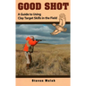 Good Shot: A Guide to Using Clay Target Skills in the Field
