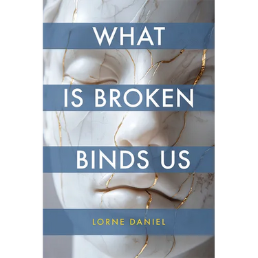 What Is Broken Binds Us