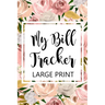 My Bill Tracker Large Print: Bill Log Notebook, Bill Payment Checklist, Budget Planner Books, Bill Due Date, Expense Tracker, Finances Log