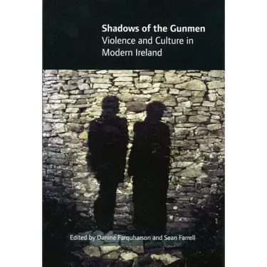 Shadows of the Gunmen: Violence and Culture in Modern Ireland
