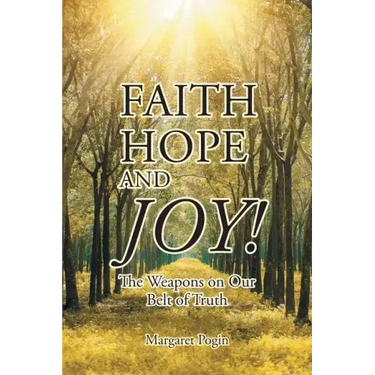 Faith Hope and... Joy!: The Weapons on Our Belt of Truth
