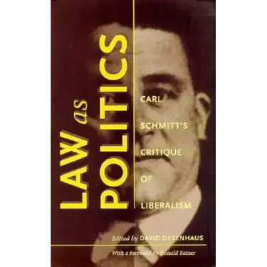 Law as Politics: Carl Schmitt's Critique of Liberalism