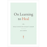 On Learning to Heal: Or, What Medicine Doesn't Know