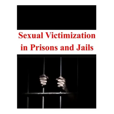 Sexual Victimization in Prisons and Jails