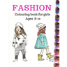 Fashion Coloring Book for Girls Ages 8-12: Fun and stylish fashion colouring pages 8×11 inches 100pages