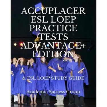 Accuplacer ESL LOEP Practice Tests and ESL LOEP Study Guide Advantage+ Edition