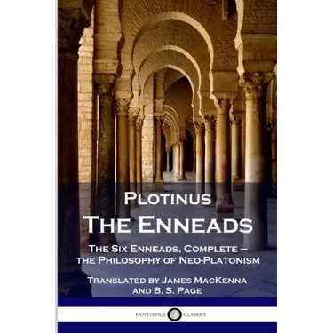 Plotinus - The Enneads: The Six Enneads, Complete - the Philosophy of Neo-Platonism
