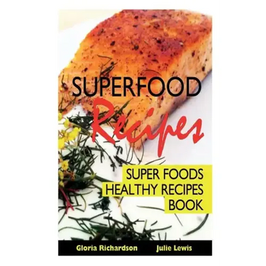 Superfood Recipes: Super Foods Healthy Recipes Book