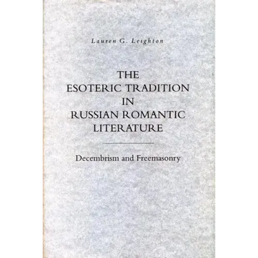 The Esoteric Tradition in Russian Romantic Literature: Decembrism and Freemasonry
