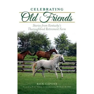 Celebrating Old Friends: Stories from Kentucky's Thoroughbred Retirement Farm