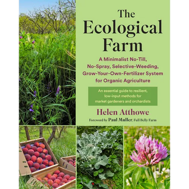 The Ecological Farm: A Minimalist No-Till, No-Spray, Selective-Weeding, Grow-Your-Own-Fertilizer System for Organic Agriculture
