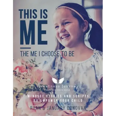 This Is Me, The Me I Choose To Be: Mindset Stories and Scripts to Empower your Child