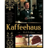 Kaffeehaus: Exquisite Desserts from the Classic Cafes of Vienna, Budapest, and Prague Revised Edition