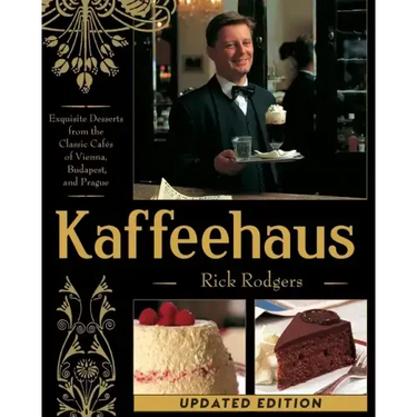 Kaffeehaus: Exquisite Desserts from the Classic Cafes of Vienna, Budapest, and Prague Revised Edition