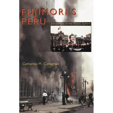Fujimori's Peru: Deception in the Public Sphere
