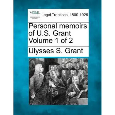 Personal memoirs of U.S. Grant Volume 1 of 2