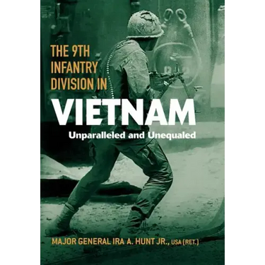 The 9th Infantry Division in Vietnam: Unparalleled and Unequaled