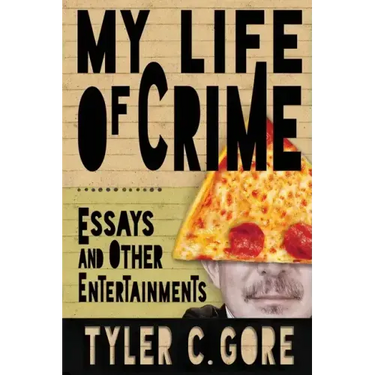 My Life of Crime: Essays and Other Entertainments