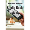 Write Short NonFiction Kindle Books Quickly: Make Money With Kindle Writing Nonfiction Books