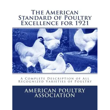 The American Standard of Poultry Excellence for 1921: A Complete Description of All Recognized Varieties of Poultry