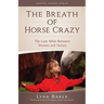 The Breath of Horse Crazy: The Love Affair Between Women and Horses