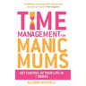 Time Management for Manic Mums