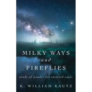 Milky Ways and Fireflies: words of wonder for tattered souls