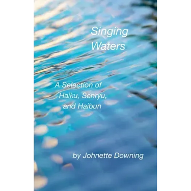 Singing Waters: A Selection of Haiku, Senryu, and Haibun