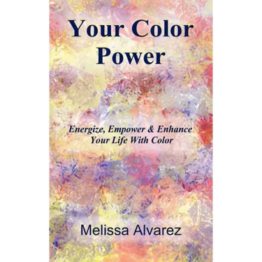 Your Color Power: Energize, Empower & Enhance Your Life With Color