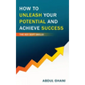 How to Unleash your Potential and Achieve Success - The Key Soft Skills