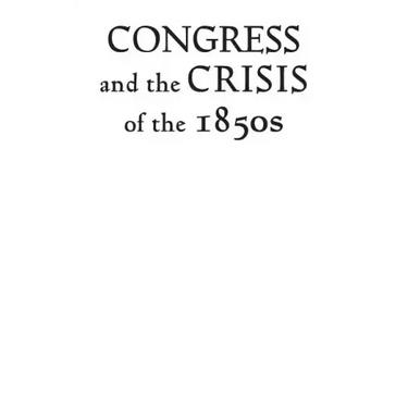 Congress and the Crisis of the 1850s
