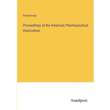 Proceedings of the American Pharmaceutical Association