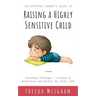 The Empathic Parent's Guide to Raising a Highly Sensitive Child: Parenting Strategies I Learned to Understand and Nurture My Child's Gift