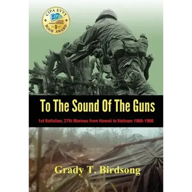 To the Sound of the Guns: 1st Battalion, 27th Marines from Hawaii to Vietnam 1966-1968