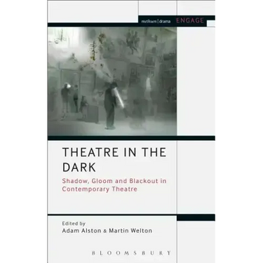 Theatre in the Dark: Shadow, Gloom and Blackout in Contemporary Theatre