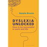 Dyslexia Unlocked: How to Be Successful in Work and Life