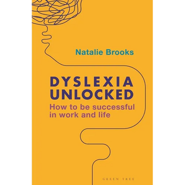 Dyslexia Unlocked: How to Be Successful in Work and Life