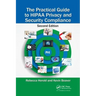The Practical Guide to Hipaa Privacy and Security Compliance