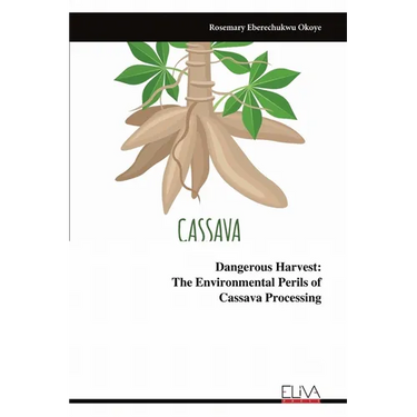 Dangerous Harvest: The Environmental Perils of ​​​​​​​Cassava Processing