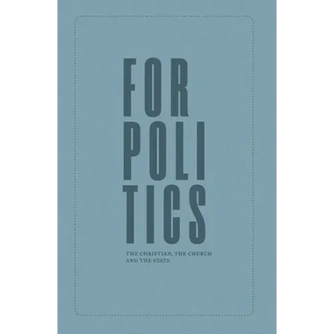 For Politics: The Christian, the Church and the State