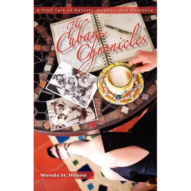 The Cuban Chronicles: A True Tale of Rascals, Rogues, and Romance