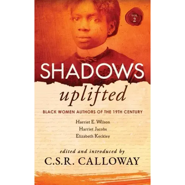 Shadows Uplifted Volume II: Black Women Authors of 19th Century American Personal Narratives & Autobiographies