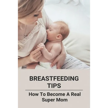 Breastfeeding Tips: How To Become A Real Super Mom