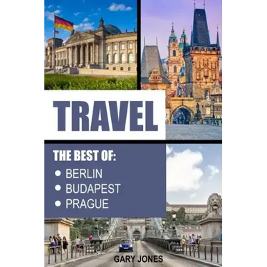 Travel: The Best Of Berlin, Prague, Budapest