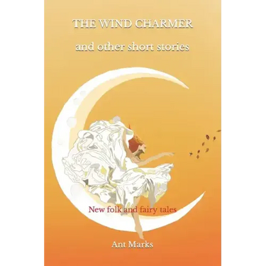 The wind charmer and other short stories: New folk and fairy tales