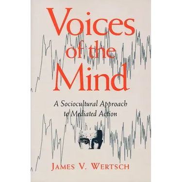 Voices of the Mind: Sociocultural Approach to Mediated Action