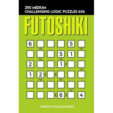 Futoshiki: 250 Medium Challenging Logic Puzzles 6x6