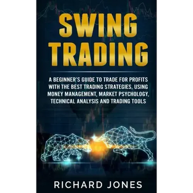 Swing Trading: A Beginner's Guide To Trade For Profits With The Best Trading Strategies, Using Money Management, Market Psychology, T